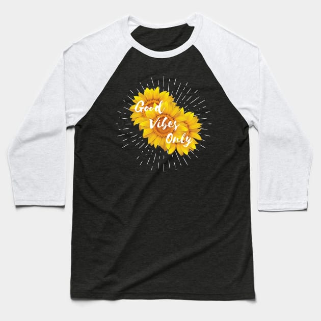 Sunflower Says Good Vibes Only Baseball T-Shirt by wordyenough